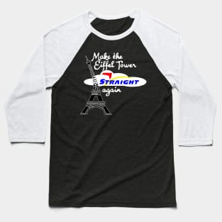 Make Eiffel Tower Straight Again Baseball T-Shirt